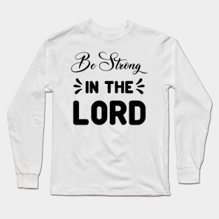 Be Strong In The Lord, Bible Quote_Ephesians 6:10‭-‬12 Long Sleeve T-Shirt